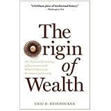 The Origin of Wealth: The Radical Remaking of Economics and What it Means for Business and Society