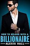 How to Belong with a Billionaire (Arden St. Ives Book 3) (English Edition) by Alexis Hall