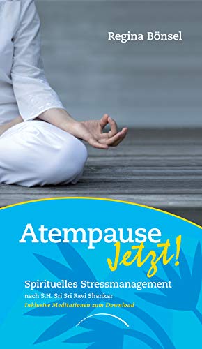 Atempause Jetzt!: Spirituelles Stressmanagement nach Sri Sri Ravi Shankar Inklusive Meditationen zum Download