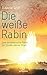 Die weiße Rabin: Eine schamanische Reise zur Quelle meiner Kraft by Ravena Wolf