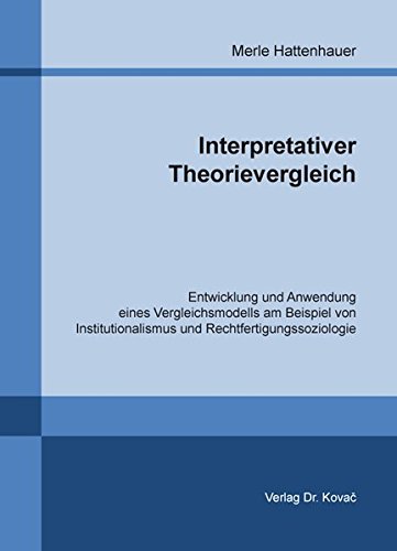 Interpretativer Theorievergleich: Entwicklung und Anwendung eines Vergleichsmodells am Beispiel von Institutionalismus und Rechtfertigungssoziologie (Soziologische Themen zur Diskussion)