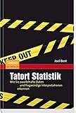 Tatort Statistik: Wie Sie zweifelhafte Daten und fragwürdige Interpretationen erkennen by