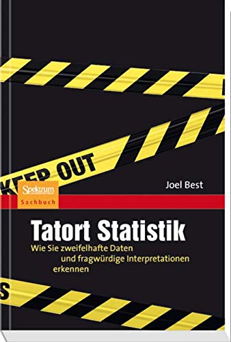 Tatort Statistik: Wie Sie zweifelhafte Daten und fragwürdige Interpretationen erkennen
