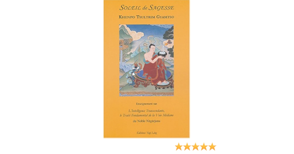 Amazon Fr Soleil De Sagesse L Intelligence Transcendante Khenpo Tsultrim Gyamtso Livres