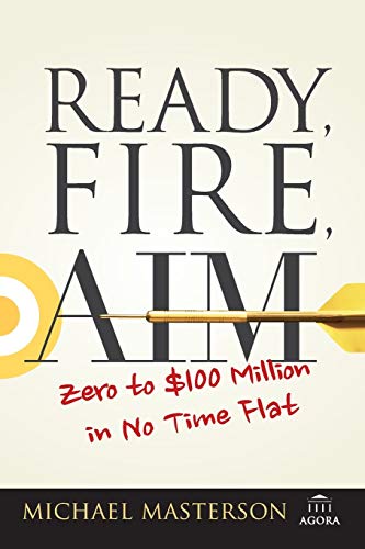 Ready, Fire, Aim: Zero to $100 Million in No Time Flat (Agora)