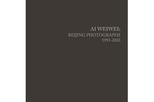 Ai Weiwei: Beijing Photographs, 1993-2003 (The MIT Press)
