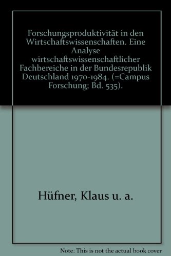 Forschungsproduktivität in den Wirtschaftswissenschaften: Eine Analyse wirtschaftswissenschaftlicher Fachbereiche in der Bundesrepublik Deutschland 1970-1984 (Campus Forschung)