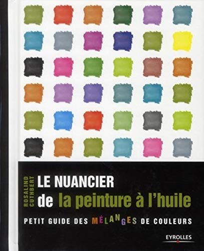 Télécharger Le nuancier de la peinture à l'huile: Petit guide des mélanges de couleurs. Gratuit