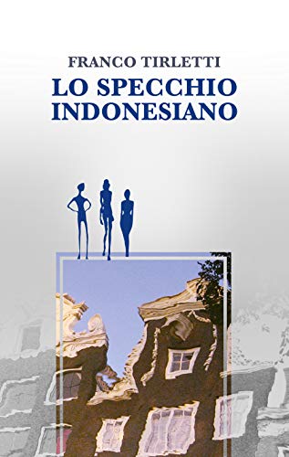 Franco Tirletti  - Lo specchio indonesiano (2019)