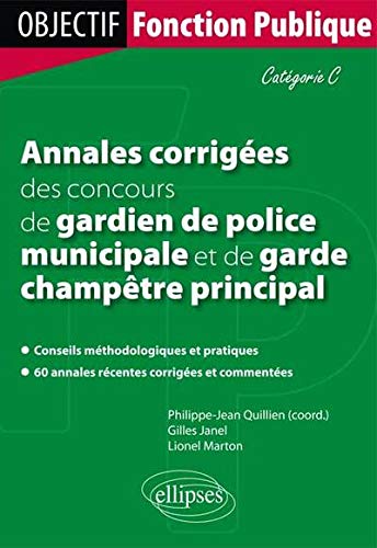Annales Corrigées des Concours de Gardien de Police Municipale et Garde Champêtre Principal Catégorie C Annales Corrigées des Concours de Gardien de Police Municipale et Garde Champêtre Principal Catégorie C