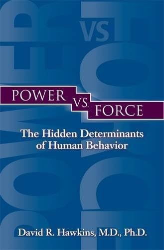 Power vs. Force: The Hidden Determinants of Human Behavior by Dr David R. Hawkins (2004-07-01)