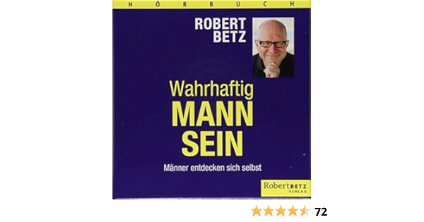 Wahrhaftig Mann Sein Manner Entdecken Sich Selbst Amazon De Betz Robert T Bucher