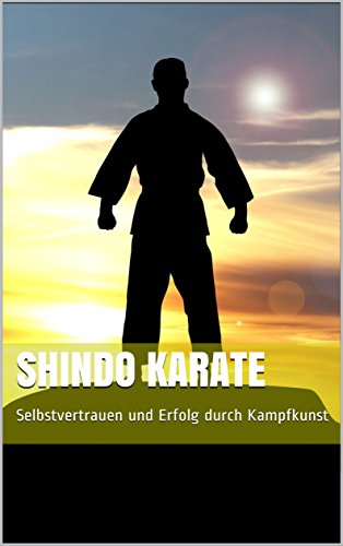 Download Shindo Karate: Selbstvertrauen und Erfolg durch Kampfkunst Download Shindo Karate: Selbstvertrauen und Erfolg durch Kampfkunst