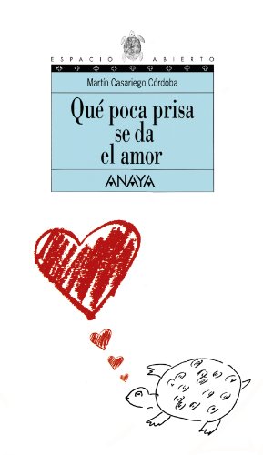 Qué poca prisa se da el amor (LITERATURA JUVENILEspacio Abierto)