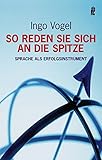 Cover: So reden Sie sich an die Spitze: Sprache als Erfolgsinstrument