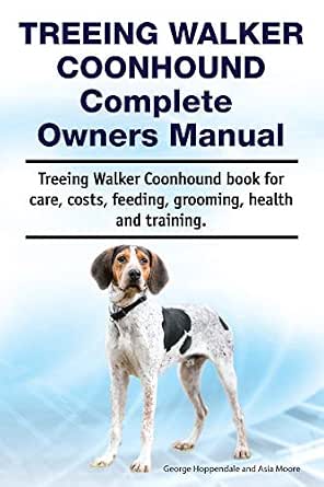Treeing Walker Coonhound Complete Owners Manual Treeing Walker Coonhound Book For Care Costs Feeding Grooming Health And Training English Edition Ebook Hoppendale George Moore Asia Amazon It Kindle Store