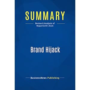 Summary: Brand Hijack: Review and Analysis of Wipperfurth's Book (English Edition)