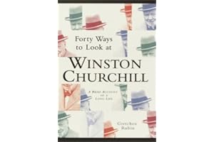Forty Ways to Look at Winston Churchill: A Brief Account of a Long Life