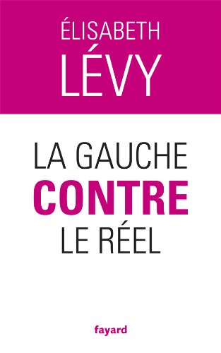 La gauche contre le réel La gauche contre le réel