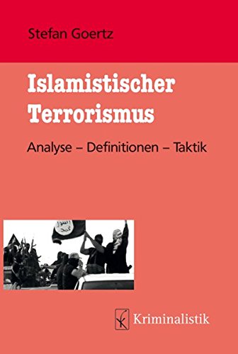 Download Islamistischer Terrorismus: Analyse - Definitionen - Taktik (Grundlagen der Kriminalistik, Band 23) Download Islamistischer Terrorismus: Analyse - Definitionen - Taktik (Grundlagen der Kriminalistik, Band 23)