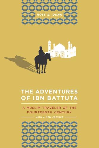 The Adventures of Ibn Battuta: A Muslim Traveler of the Fourteenth Century: A Muslim Traveler of the Fourteenth Century, With a New Preface