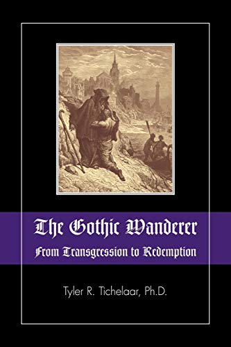 The Gothic Wanderer: From Transgression to Redemption; Gothic Literature from 1794 - Present The Gothic Wanderer: From Transgression to Redemption; Gothic Literature from 1794 - Present