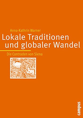 Die Contraden von Siena: Lokale Traditionen und globaler Wandel (Transkulturelle Studien)