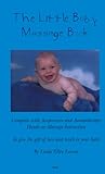 Image de The Little Baby Massage Book: Complete With Acupressure and Aromatherapy Hands-On Massage Instruction to Give the Gift of Love and Touch to Your Baby