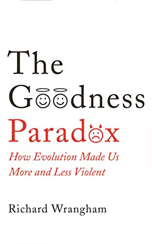 The Goodness Paradox: How Evolution Made Us Both More and Less Violent