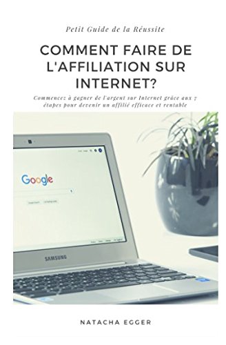 Petit Guide de la Réussite - COMMENT FAIRE DE L'AFFILIATION SUR INTERNET?: Commencez à gagner de l'argent sur Internet grâce aux 7 étapes pour devenir un affilié efficace et rentable gratuit Petit Guide de la Réussite - COMMENT FAIRE DE L'AFFILIATION SUR INTERNET?: Commencez à gagner de l'argent sur Internet grâce aux 7 étapes pour devenir un affilié efficace et rentable gratuit