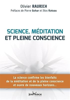 Science, méditation et pleine conscience : La science confirme les bienfaits de la méditation et de la pleine conscience et ouvre de nouveaux horizons...