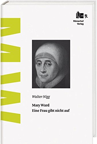 Mary Ward: Eine Frau gibt nicht auf