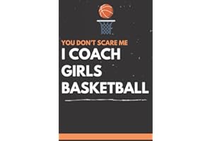 You don't Scare Me I Coach Girls Basketball: This is a blank, lined journal 100 Pages, 6x9, Soft Cover, Matte Finish that makes a perfect Basketball Coach gift for men or women