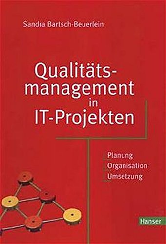 Qualitätsmanagement in IT-Projekten: Planung - Organisation - Umsetzung