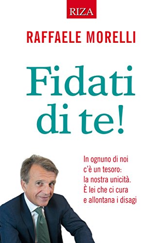 Fidati di te!: In ognuno di noi c'è un tesoro: la nostra unicità. È lei che ci cura e allontana i disagi Fidati di te!: In ognuno di noi c'è un tesoro: la nostra unicità. È lei che ci cura e allontana i disagi