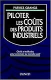 Image de PILOTER LES COUTS DES PRODUITS INDUSTRIELS. Outils et méthodes pour concevoir au moindre coût