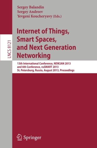Internet of Things, Smart Spaces, and Next Generation Networking: 13th International Conference, NEW2AN 2013, and 6th Conference, ruSMART 2013, St. ... 8121 (Lecture Notes in Computer Science)