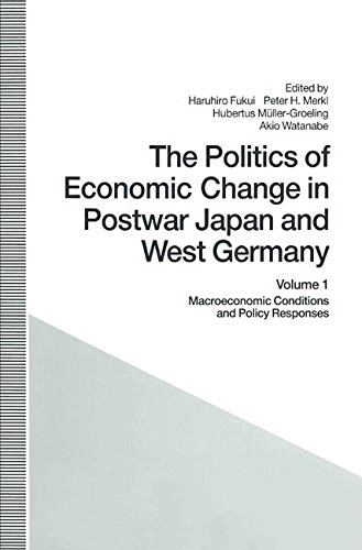 The Politics of Economic Change in Postwar Japan and West Germany: Volume 1: Macroeconomic Conditions and Policy Responses (St Antony's Series)