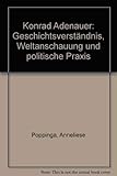 Konrad Adenauer. Geschichtsverständnis, Weltanschauung und politische Praxis by 