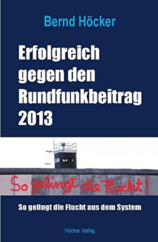 Download Erfolgreich gegen den Rundfunkbeitrag 2013: So gelingt die Flucht aus dem System Download Erfolgreich gegen den Rundfunkbeitrag 2013: So gelingt die Flucht aus dem System
