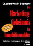 Das Marketing-Geheimnis für Immobilienmakler: Wie Sie in 12 einfachen Schritten Ihren Umsatz steigern - auch ohne BWL-Studium oder Marketing-Budget by 
