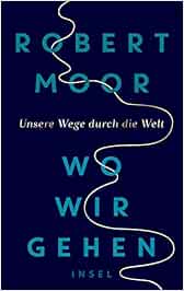 Wo Wir Gehen Unsere Wege Durch Die Welt Amazon De Moor Robert Sievers Frank Bucher