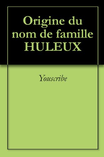 Origine du nom de famille HULEUX (Oeuvres courtes) francais Origine du nom de famille HULEUX (Oeuvres courtes) francais