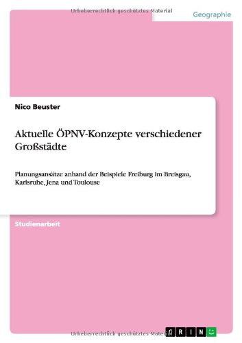 Aktuelle ÖPNV-Konzepte verschiedener Großstädte: Planungsansätze anhand der Beispiele Freiburg im Breisgau, Karlsruhe, Jena und Toulouse