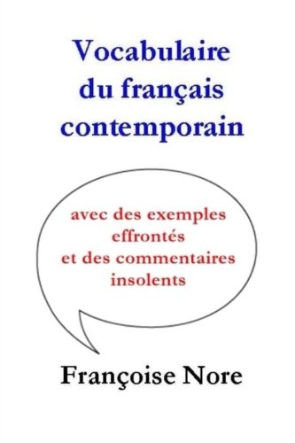 Vocabulaire du français contemporain: avec des exemples effrontés et des commentaires insolents