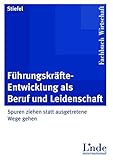 Führungskräfte-Entwicklung als Beruf und Leidenschaft: Spuren ziehen statt ausgetretene Wege gehen (Linde Lehrbuch) by 