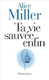 Ta vie sauvée enfin