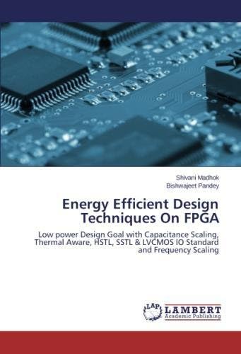 Energy Efficient Design Techniques On FPGA: Low power Design Goal with Capacitance Scaling, Thermal Aware, HSTL, SSTL & LVCMOS IO Standard and Frequency Scaling