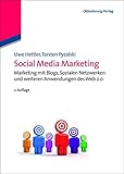 Social Media Marketing: Marketing mit Blogs, Sozialen Netzwerken und weiteren Anwendungen des Web 2.0 by