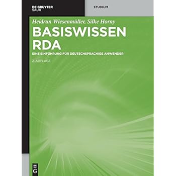 Basiswissen RDA: Eine Einführung für deutschsprachige Anwender Basiswissen RDA: Eine Einführung für deutschsprachige Anwender